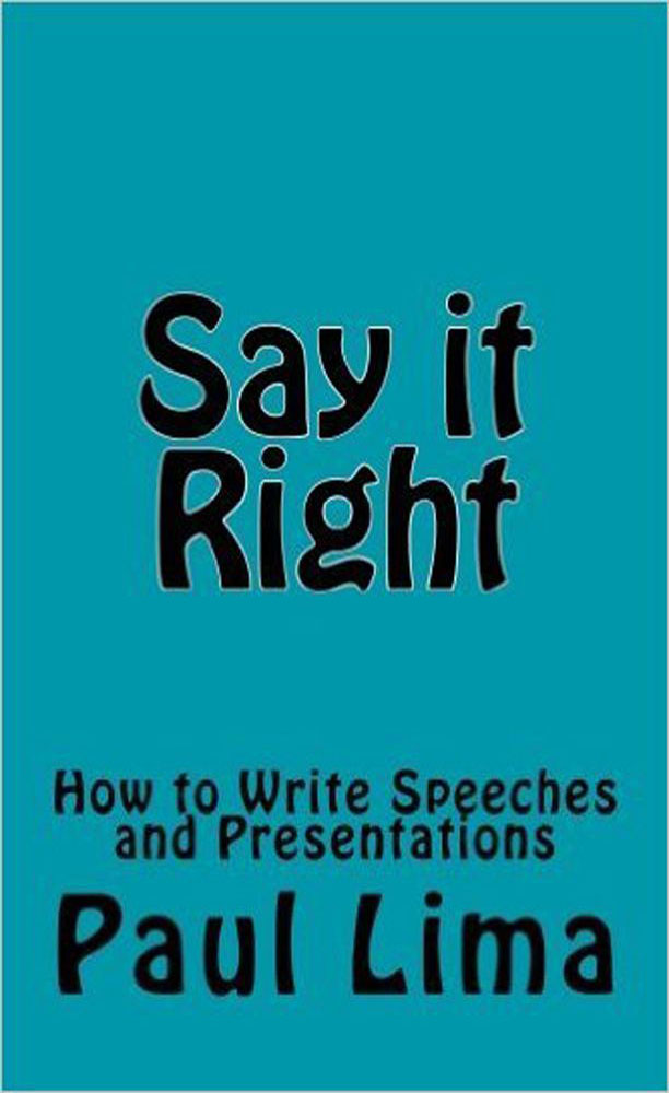 Paul Lima - Say it Right: How to Write Speeches and Presentations